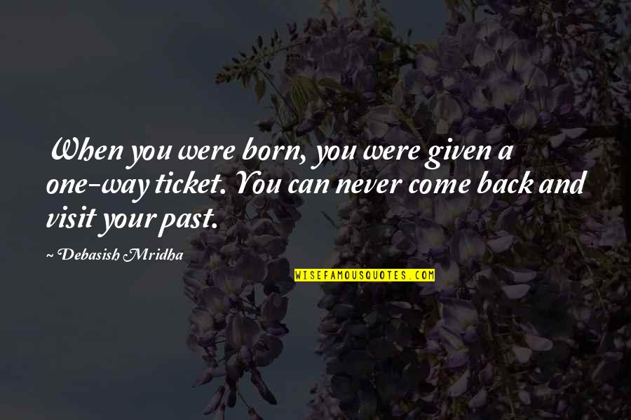 Live For Today Inspirational Quotes By Debasish Mridha: When you were born, you were given a