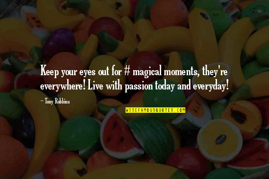 Live For Today Quotes By Tony Robbins: Keep your eyes out for # magical moments,