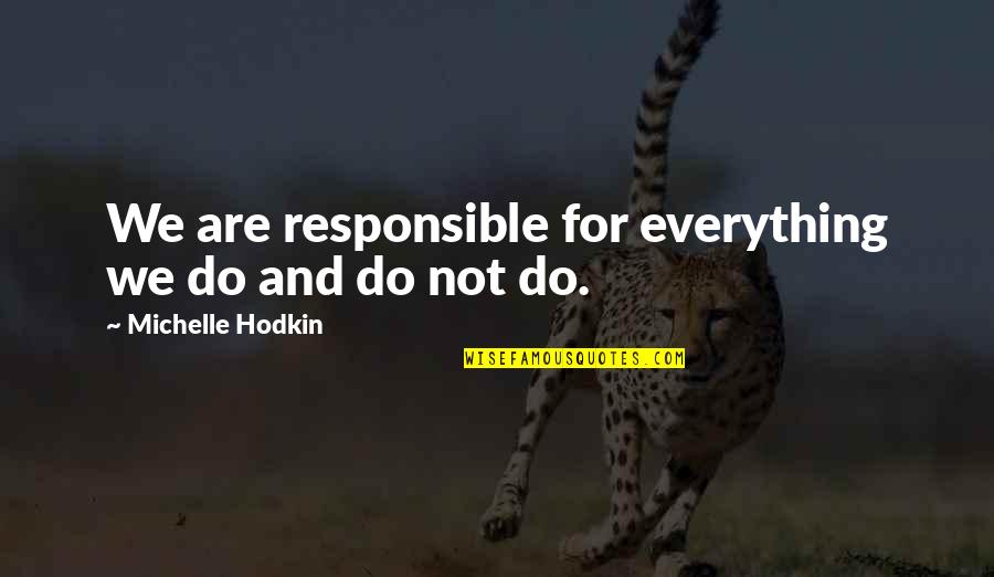 Live For Today Tomorrow Is Never Promised Quotes By Michelle Hodkin: We are responsible for everything we do and