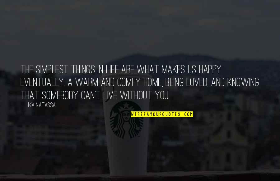 Live For What Makes You Happy Quotes By Ika Natassa: The simplest things in life are what makes