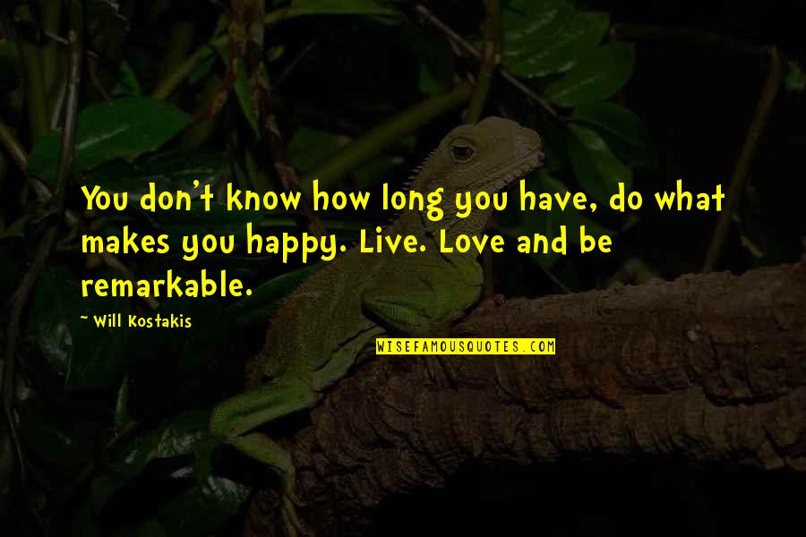 Live For What Makes You Happy Quotes By Will Kostakis: You don't know how long you have, do