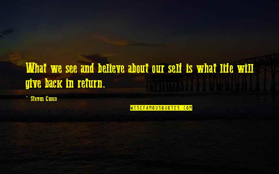 Live For What You Believe In Quotes By Steven Cuoco: What we see and believe about our self