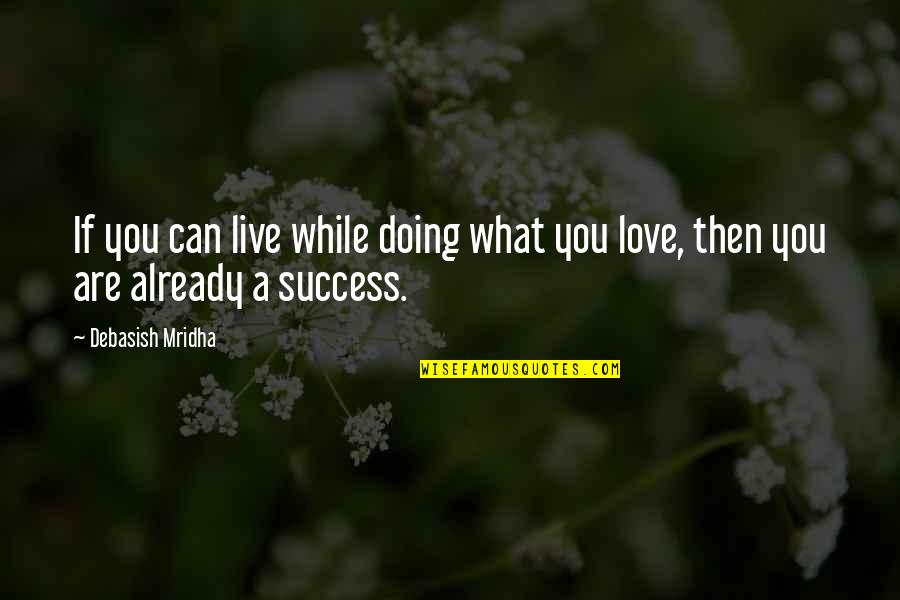 Live For What You Love Quotes By Debasish Mridha: If you can live while doing what you