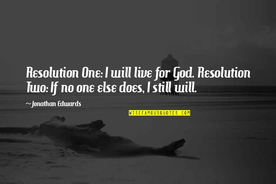 Live For You And No One Else Quotes By Jonathan Edwards: Resolution One: I will live for God. Resolution