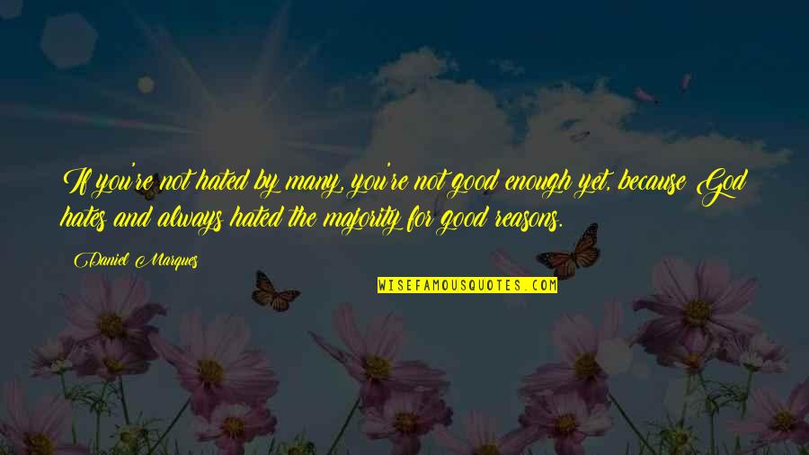 Live For You Quotes By Daniel Marques: If you're not hated by many, you're not Live For You Quotes By Daniel Marques: If you're not hated by many, you're not