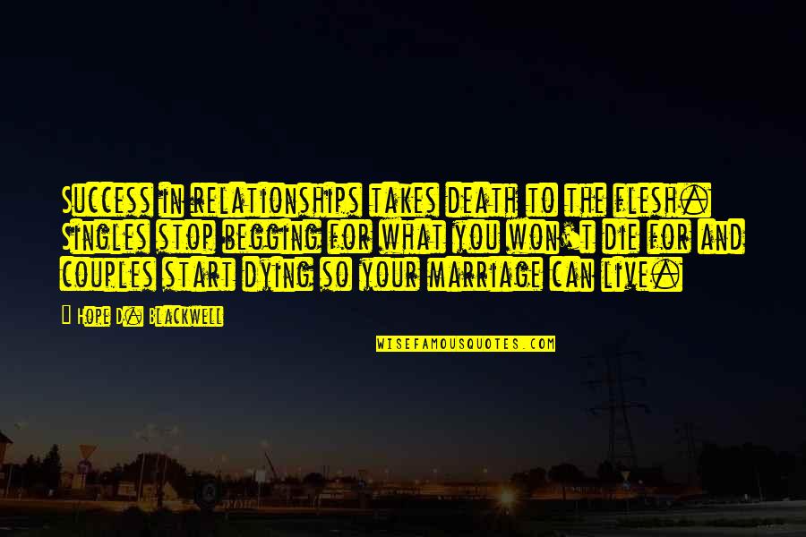 Live For You Quotes By Hope D. Blackwell: Success in relationships takes death to the flesh. Live For You Quotes By Hope D. Blackwell: Success in relationships takes death to the flesh.