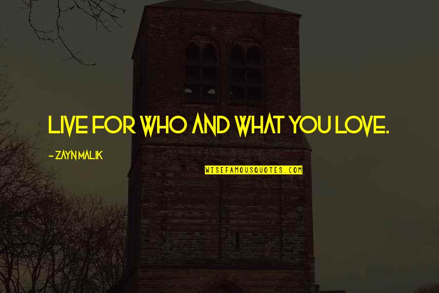 Live For You Quotes By Zayn Malik: Live for who and what you love. Live For You Quotes By Zayn Malik: Live for who and what you love.