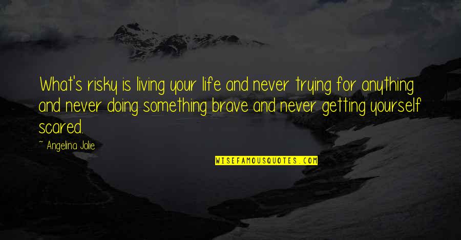 Live For Your Life Quotes By Angelina Jolie: What's risky is living your life and never Live For Your Life Quotes By Angelina Jolie: What's risky is living your life and never
