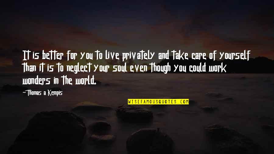 Live For Yourself Quotes By Thomas A Kempis: It is better for you to live privately