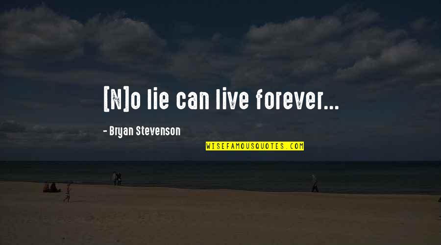 Live Forever Quotes By Bryan Stevenson: [N]o lie can live forever...