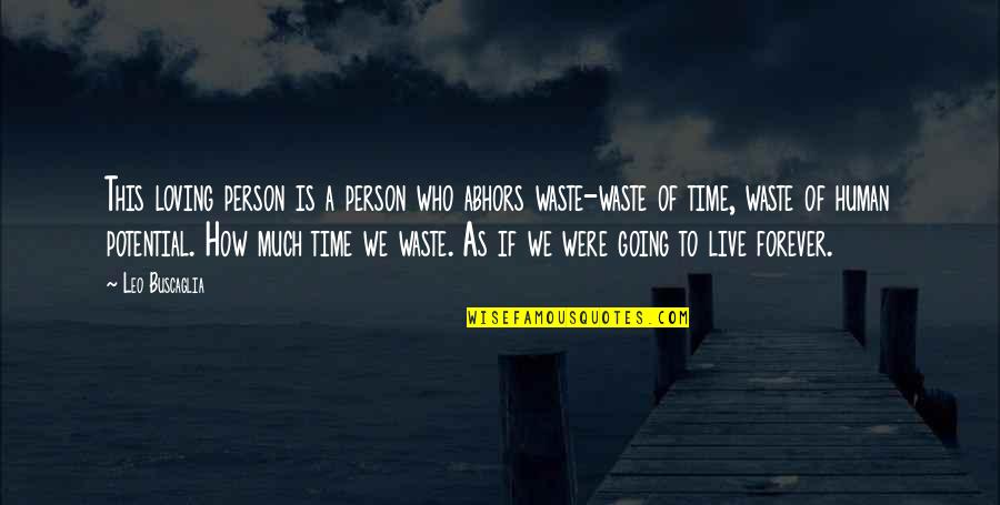 Live Forever Quotes By Leo Buscaglia: This loving person is a person who abhors Live Forever Quotes By Leo Buscaglia: This loving person is a person who abhors