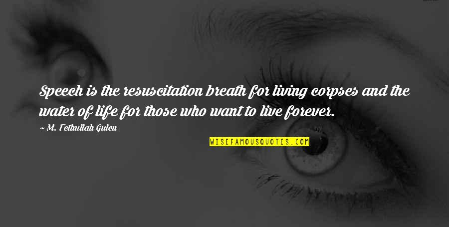 Live Forever Quotes By M. Fethullah Gulen: Speech is the resuscitation breath for living corpses
