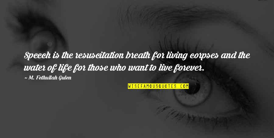 Live Forever Quotes By M. Fethullah Gulen: Speech is the resuscitation breath for living corpses Live Forever Quotes By M. Fethullah Gulen: Speech is the resuscitation breath for living corpses