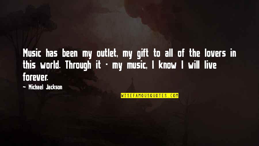 Live Forever Quotes By Michael Jackson: Music has been my outlet, my gift to Live Forever Quotes By Michael Jackson: Music has been my outlet, my gift to