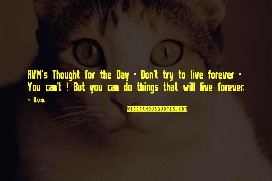 Live Forever Quotes By R.v.m.: RVM's Thought for the Day - Don't try