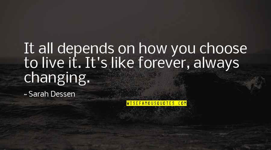 Live Forever Quotes By Sarah Dessen: It all depends on how you choose to