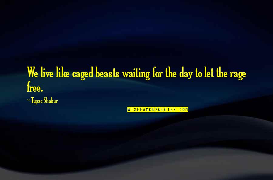 Live Free Quotes By Tupac Shakur: We live like caged beasts waiting for the