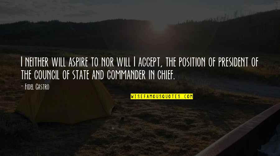 Live From Your Soul Essence Quotes By Fidel Castro: I neither will aspire to nor will I Live From Your Soul Essence Quotes By Fidel Castro: I neither will aspire to nor will I