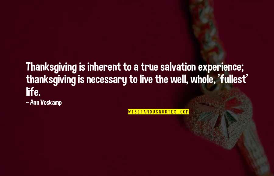 Live Fullest Quotes By Ann Voskamp: Thanksgiving is inherent to a true salvation experience;