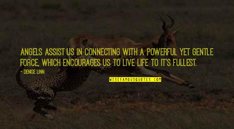 Live Fullest Quotes By Denise Linn: Angels assist us in connecting with a powerful