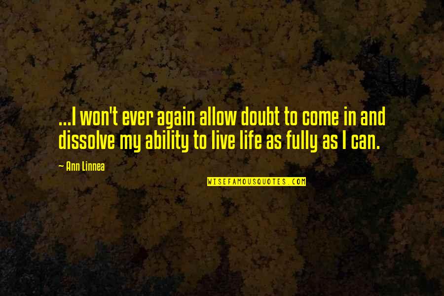 Live Fully Now Quotes By Ann Linnea: ...I won't ever again allow doubt to come