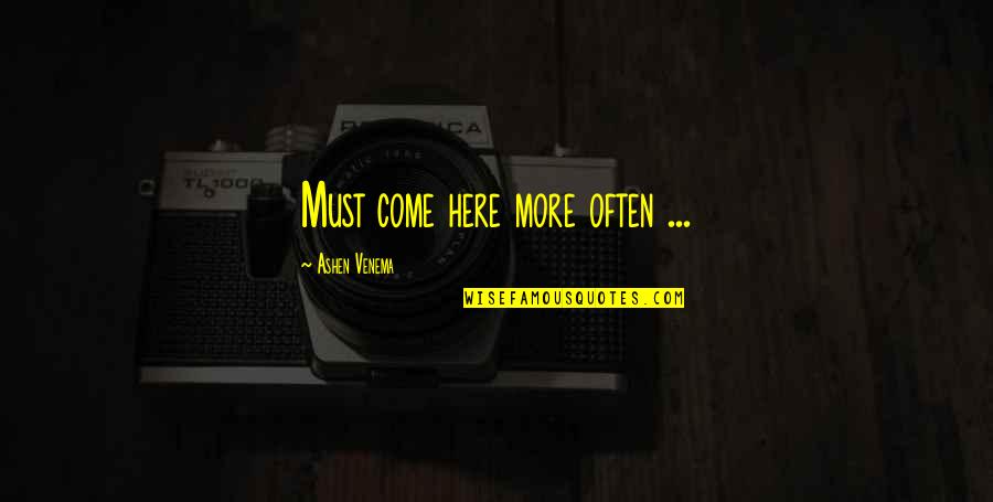 Live Gently Quotes By Ashen Venema: Must come here more often ... Live Gently Quotes By Ashen Venema: Must come here more often ...