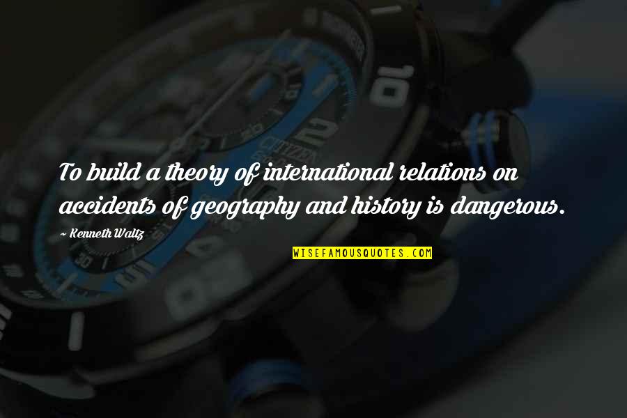 Live Genuinely Quotes By Kenneth Waltz: To build a theory of international relations on