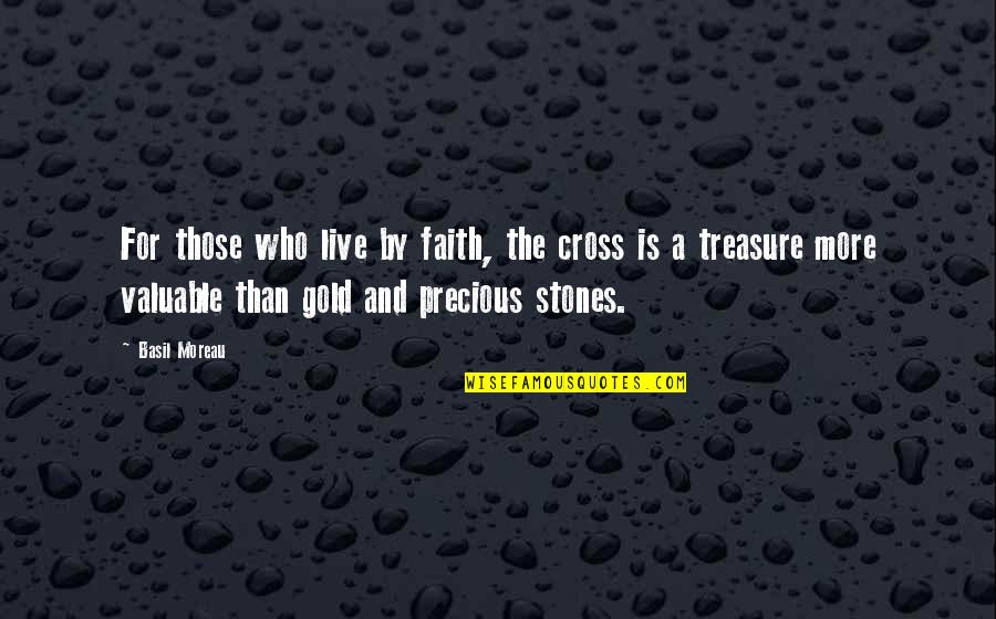 Live Gold Quotes By Basil Moreau: For those who live by faith, the cross