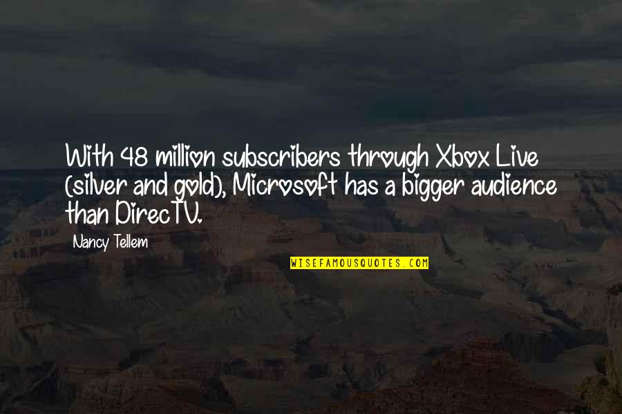 Live Gold Quotes By Nancy Tellem: With 48 million subscribers through Xbox Live (silver