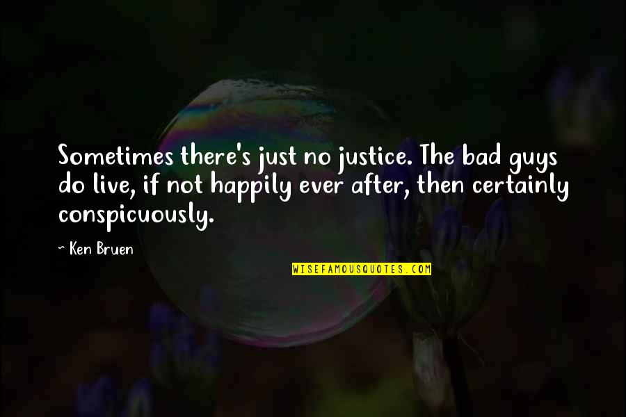 Live Happily After Quotes By Ken Bruen: Sometimes there's just no justice. The bad guys