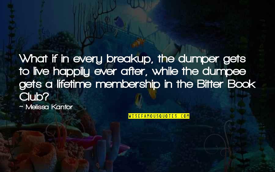 Live Happily After Quotes By Melissa Kantor: What if in every breakup, the dumper gets