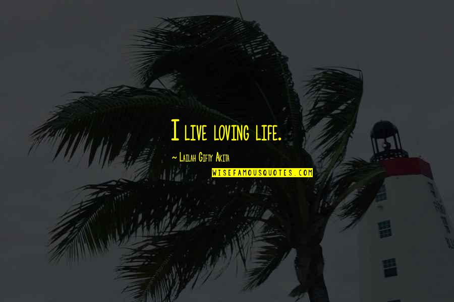 Live Happiness Quotes By Lailah Gifty Akita: I live loving life.