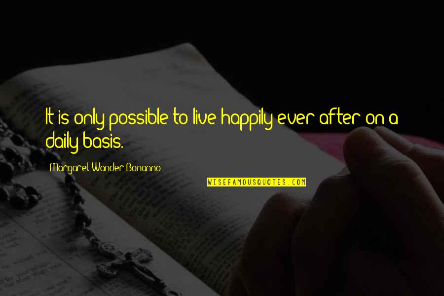 Live Happiness Quotes By Margaret Wander Bonanno: It is only possible to live happily ever