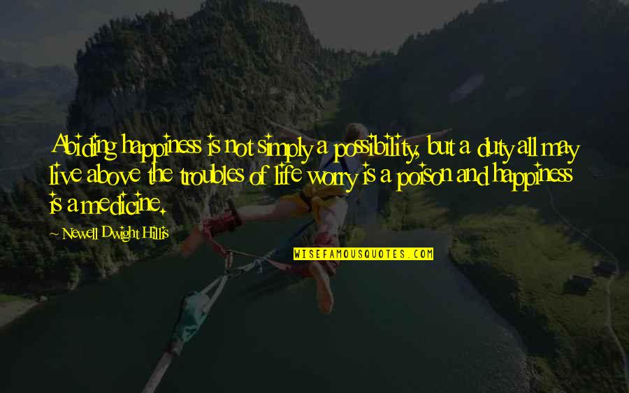 Live Happiness Quotes By Newell Dwight Hillis: Abiding happiness is not simply a possibility, but