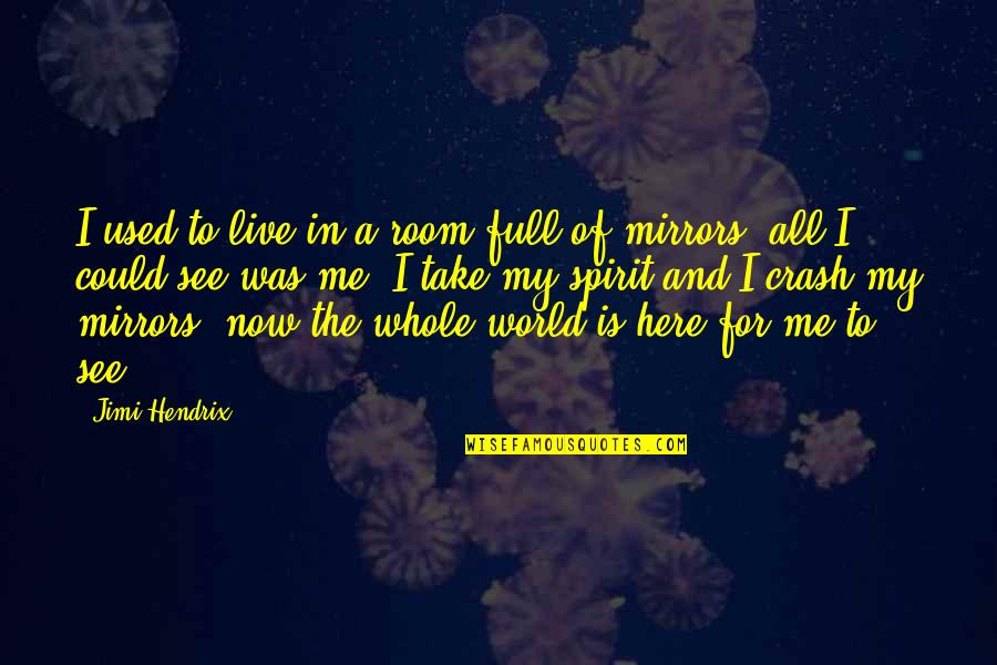 Live Here And Now Quotes By Jimi Hendrix: I used to live in a room full