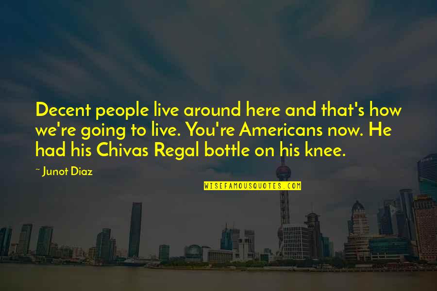 Live Here And Now Quotes By Junot Diaz: Decent people live around here and that's how
