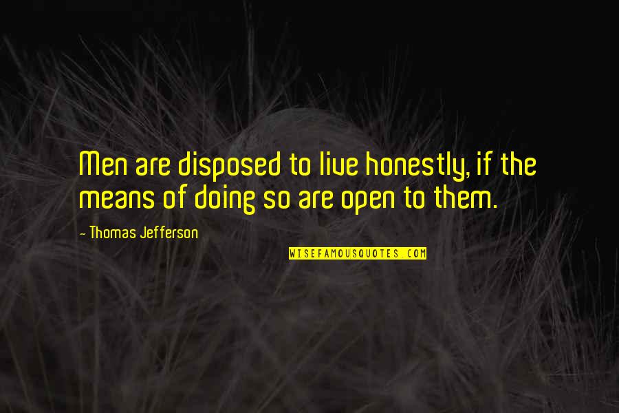 Live Honestly Quotes By Thomas Jefferson: Men are disposed to live honestly, if the