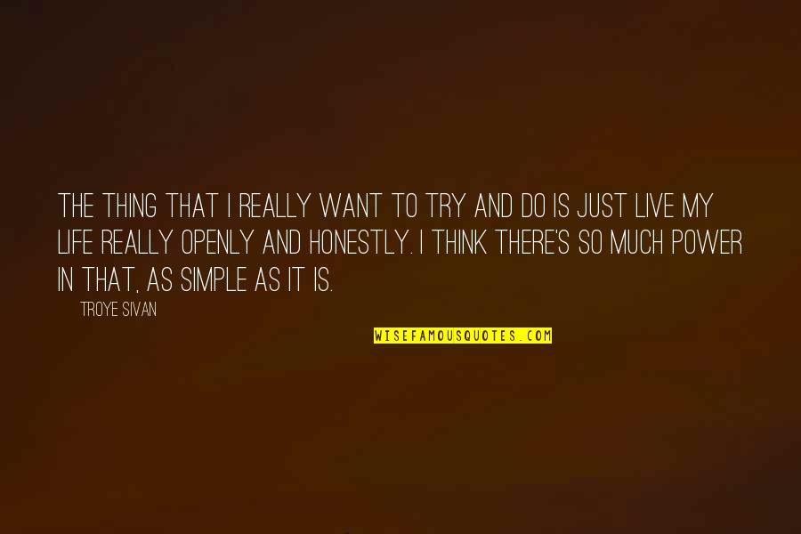 Live Honestly Quotes By Troye Sivan: The thing that I really want to try