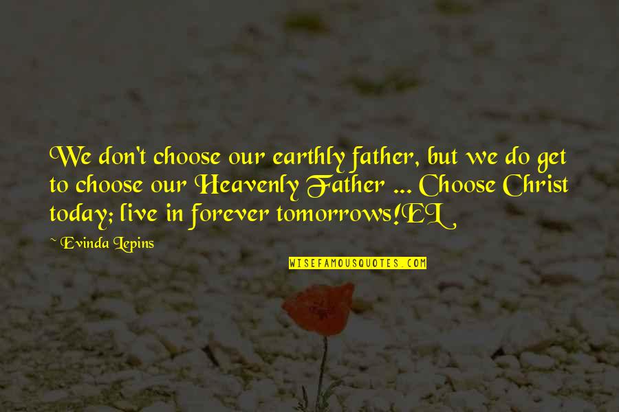 Live In Christ Quotes By Evinda Lepins: We don't choose our earthly father, but we