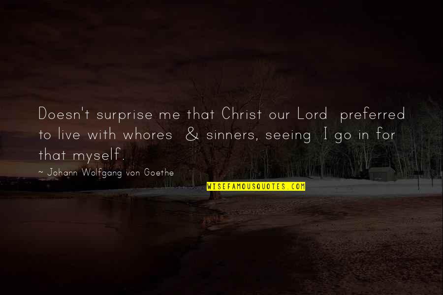 Live In Christ Quotes By Johann Wolfgang Von Goethe: Doesn't surprise me that Christ our Lord preferred