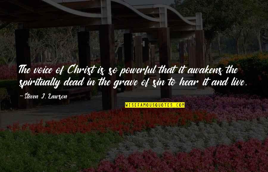 Live In Christ Quotes By Steven J. Lawson: The voice of Christ is so powerful that