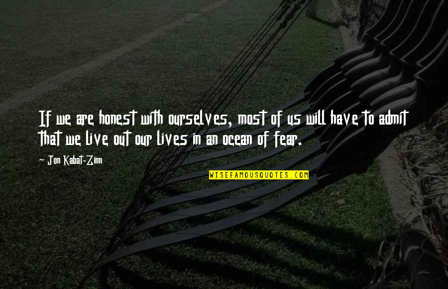 Live In Fear Quotes By Jon Kabat-Zinn: If we are honest with ourselves, most of