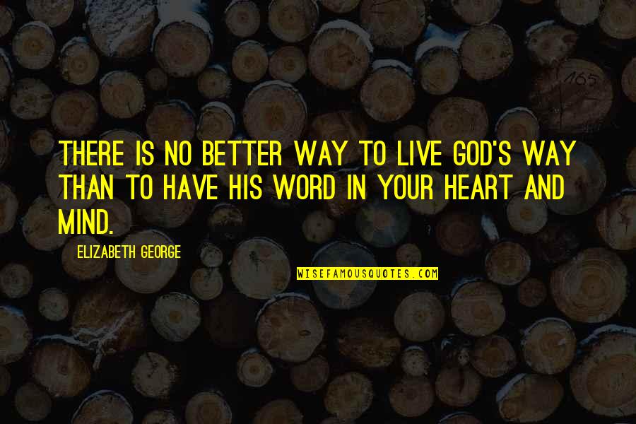 Live In God Quotes By Elizabeth George: There is no better way to live God's