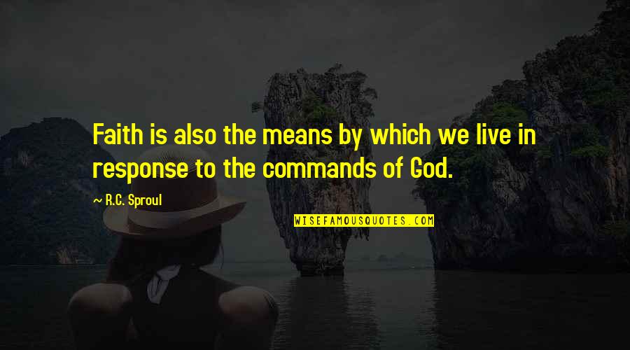 Live In God Quotes By R.C. Sproul: Faith is also the means by which we