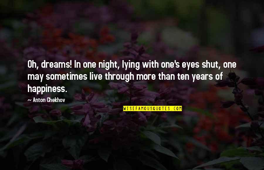 Live In Happiness Quotes By Anton Chekhov: Oh, dreams! In one night, lying with one's
