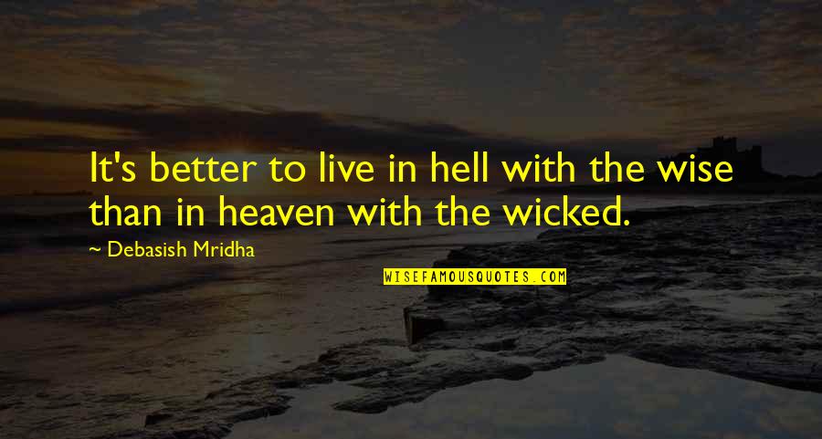 Live In Happiness Quotes By Debasish Mridha: It's better to live in hell with the