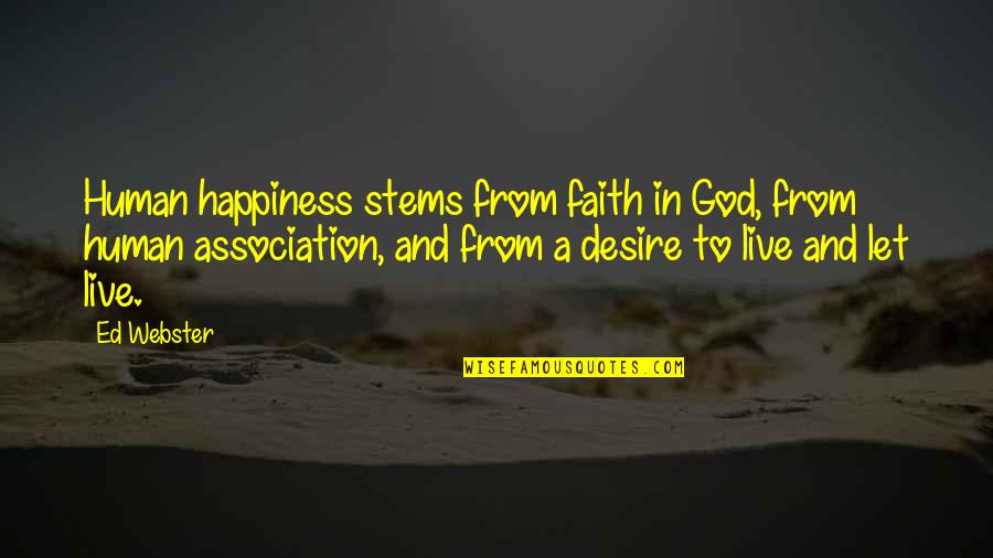 Live In Happiness Quotes By Ed Webster: Human happiness stems from faith in God, from