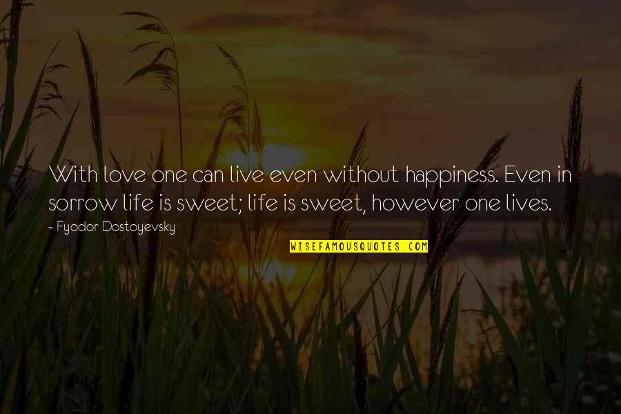 Live In Happiness Quotes By Fyodor Dostoyevsky: With love one can live even without happiness.