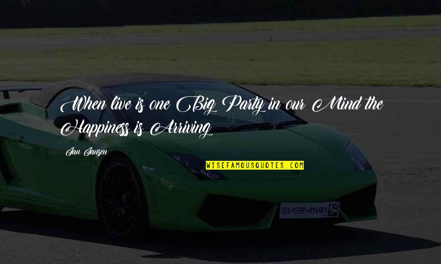 Live In Happiness Quotes By Jan Jansen: When live is one Big Party in our