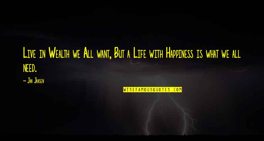 Live In Happiness Quotes By Jan Jansen: Live in Wealth we All want, But a